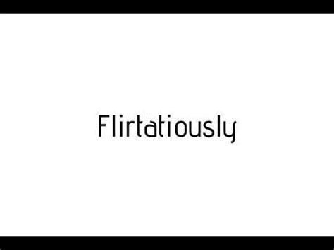 flirtasiously|Flirtatiously